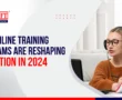 how-online-training-programs-are-reshaping-education-in-2024